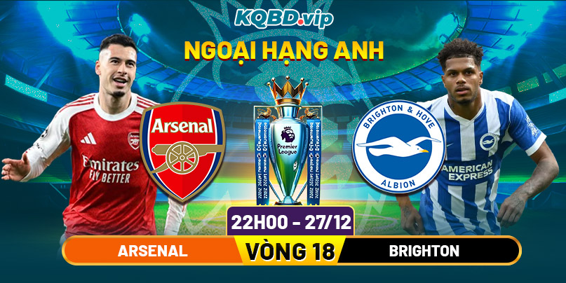Soi Kèo Arsenal Vs Brighton 22h00 27_12 - Vòng 18 Ngoại Hạng Anh